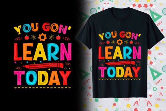 You Gon Learn Back to School T-shirt Graphics
